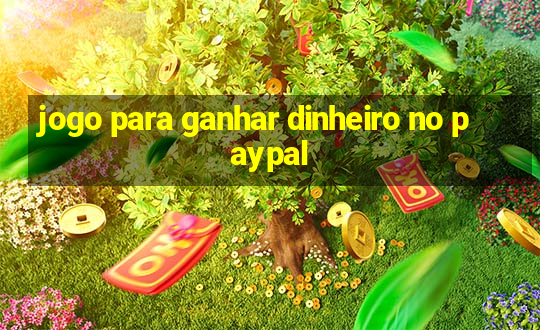 jogo para ganhar dinheiro no paypal