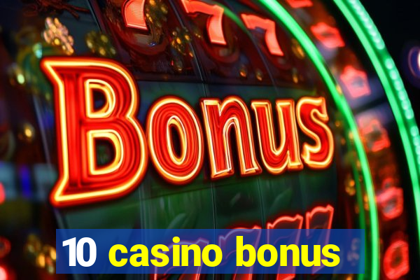 10 casino bonus