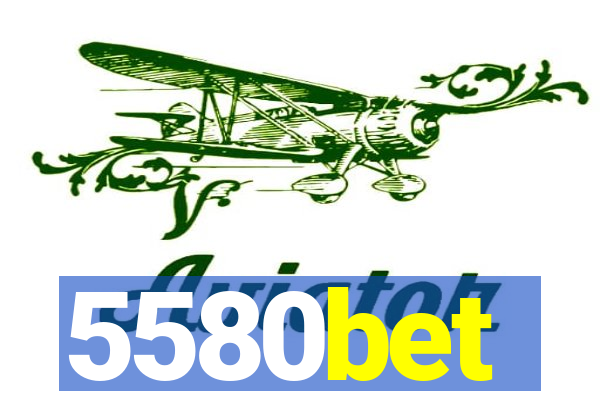 5580bet