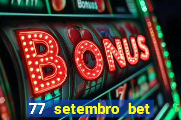 77 setembro bet com é confiável