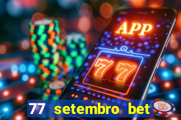 77 setembro bet com é confiável