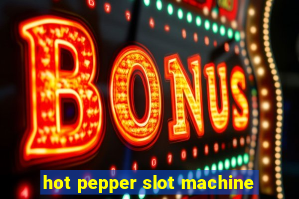 hot pepper slot machine