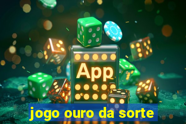 jogo ouro da sorte