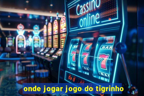 onde jogar jogo do tigrinho