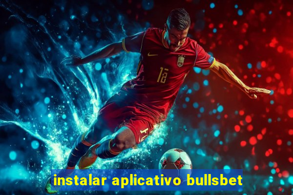 instalar aplicativo bullsbet