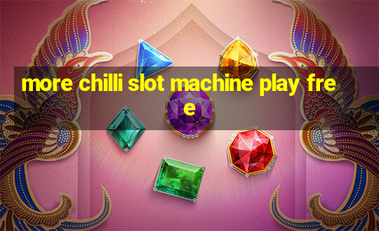 more chilli slot machine play free