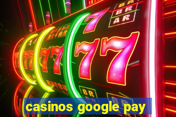 casinos google pay