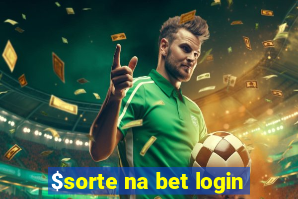 $sorte na bet login