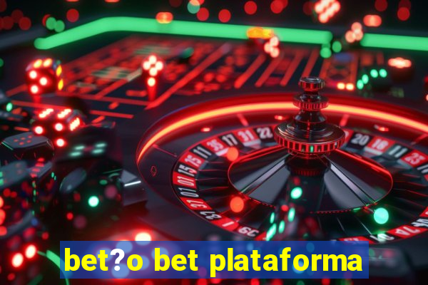 bet?o bet plataforma