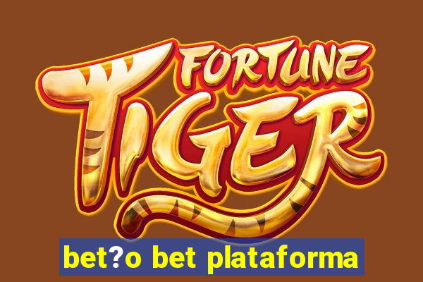 bet?o bet plataforma