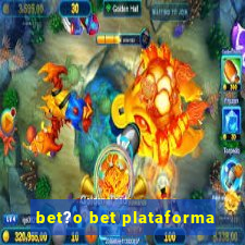 bet?o bet plataforma