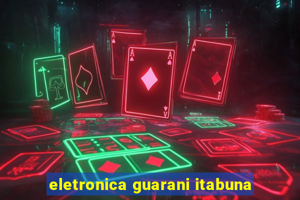 eletronica guarani itabuna