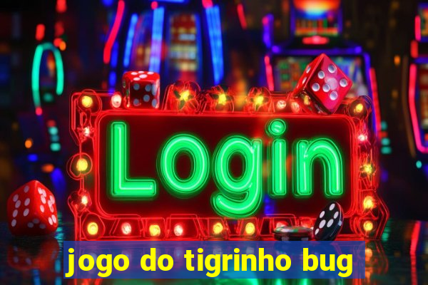 jogo do tigrinho bug