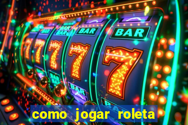 como jogar roleta europeia bet365