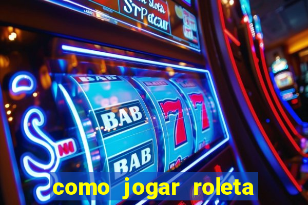 como jogar roleta europeia bet365