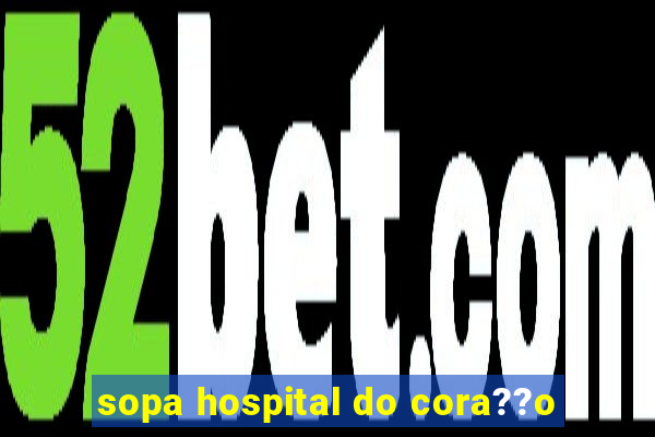 sopa hospital do cora??o