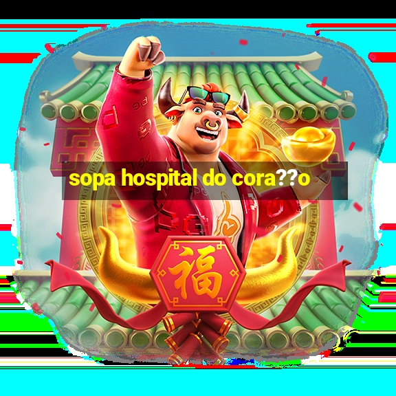 sopa hospital do cora??o