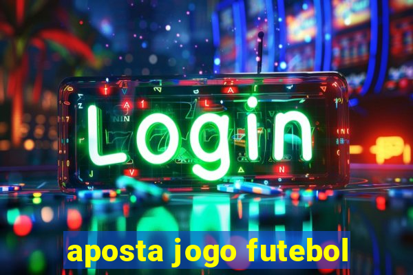 aposta jogo futebol