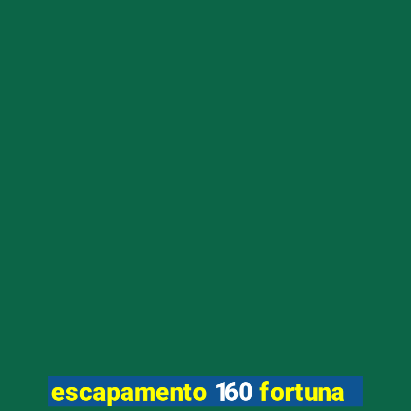 escapamento 160 fortuna