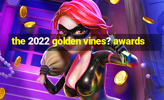 the 2022 golden vines? awards