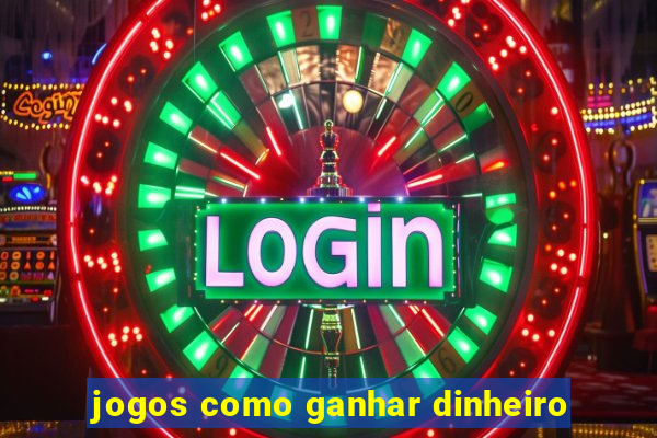 jogos como ganhar dinheiro