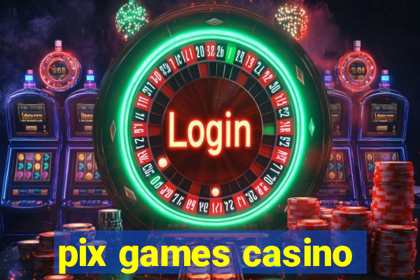 pix games casino