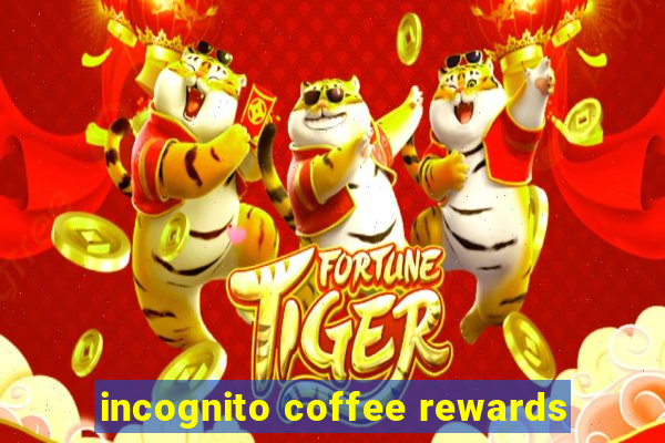 incognito coffee rewards