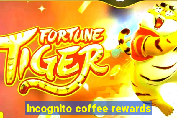 incognito coffee rewards