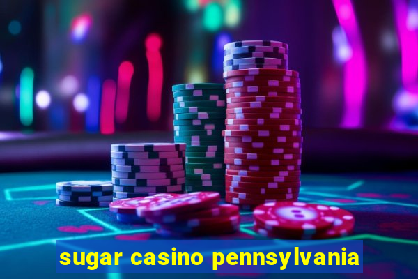 sugar casino pennsylvania