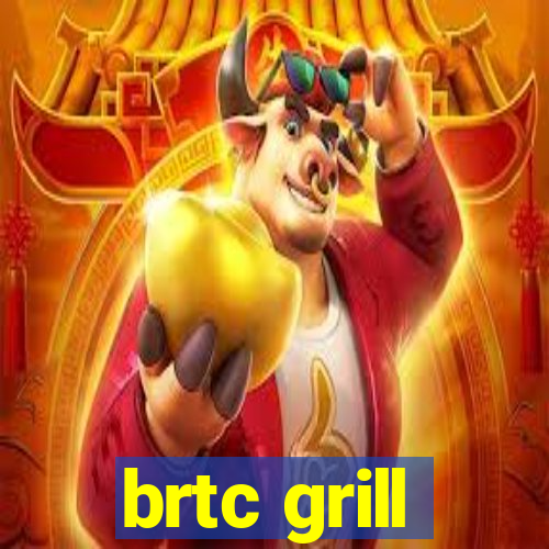 brtc grill