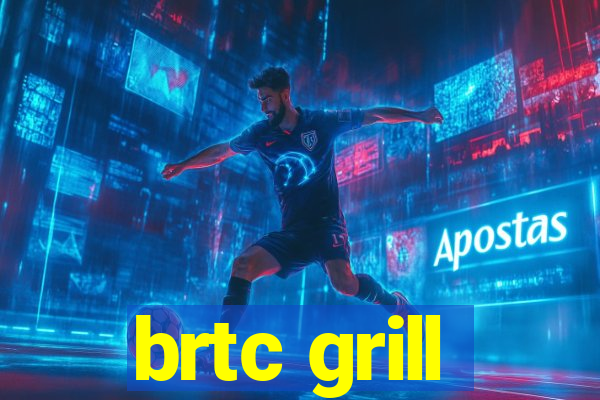 brtc grill