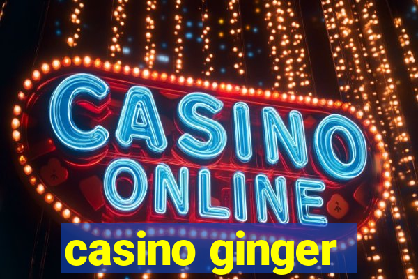 casino ginger