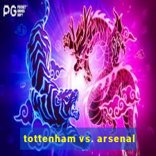 tottenham vs. arsenal