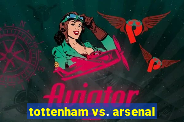 tottenham vs. arsenal