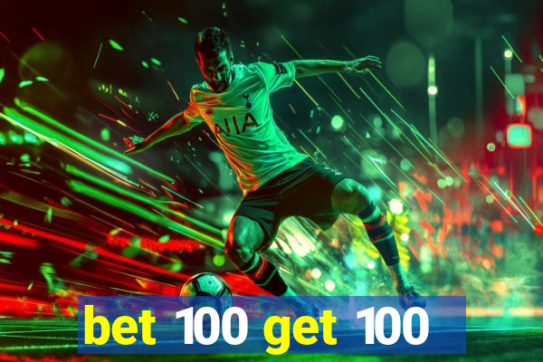 bet 100 get 100