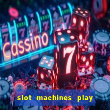 slot machines play for free