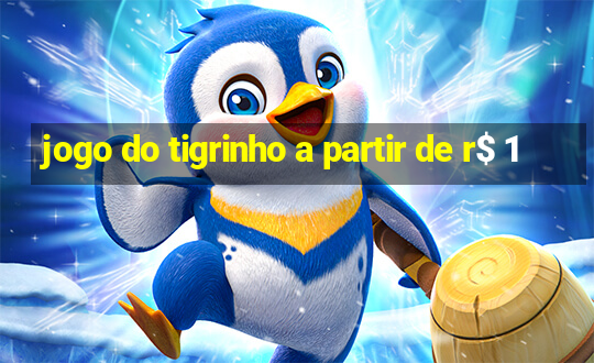 jogo do tigrinho a partir de r$ 1