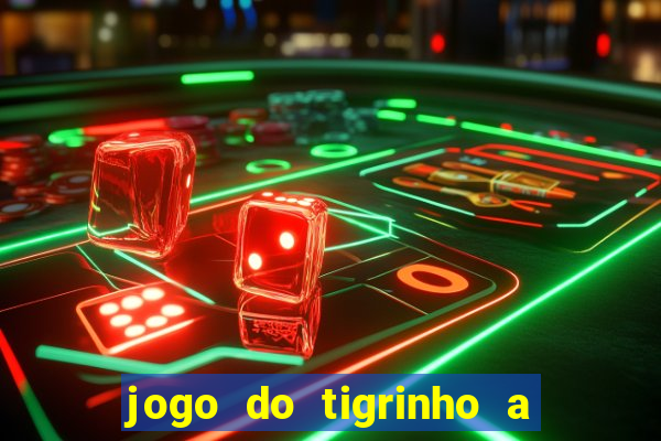 jogo do tigrinho a partir de r$ 1