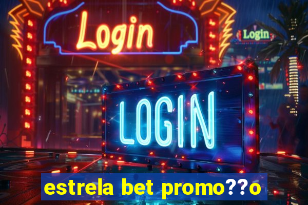 estrela bet promo??o