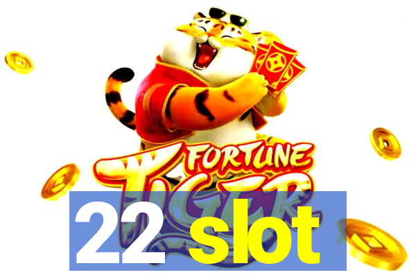 22 slot