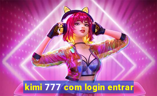 kimi 777 com login entrar