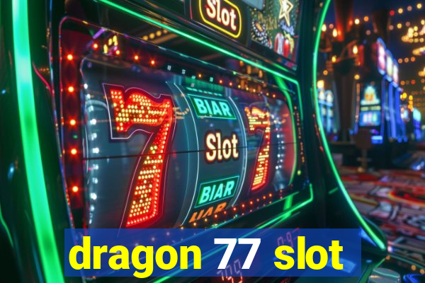 dragon 77 slot