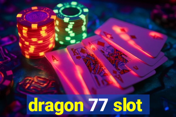 dragon 77 slot