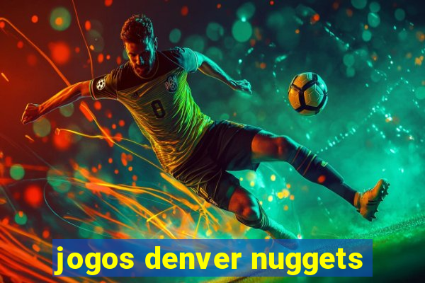 jogos denver nuggets