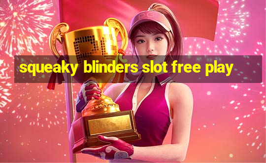 squeaky blinders slot free play