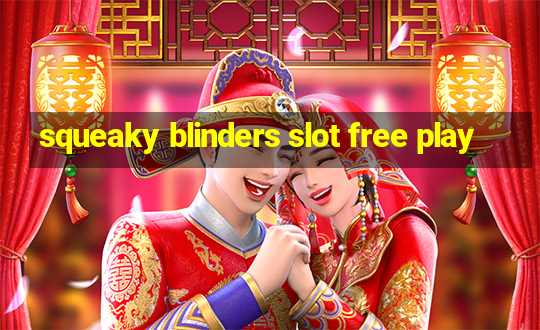 squeaky blinders slot free play