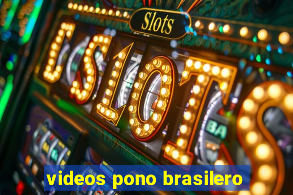 videos pono brasilero