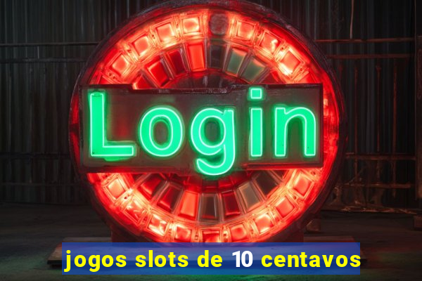 jogos slots de 10 centavos