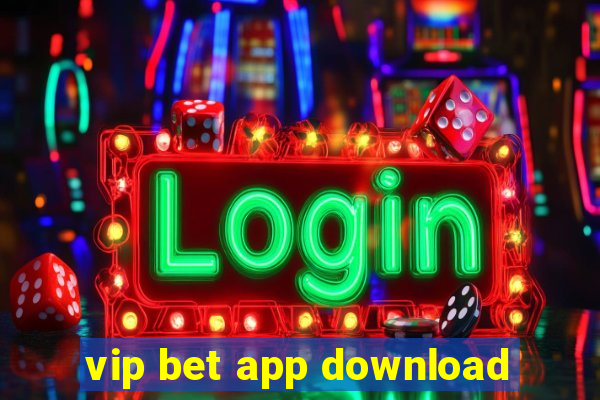 vip bet app download