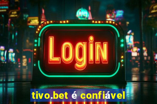 tivo.bet é confiável